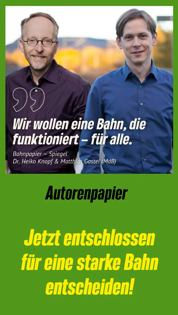 Bahnpolitisches Autorenpapier von Dr. Heiko Knopf, stv. Bundesvorsitzender BÜNDNIS 90/DIE GRÜNEN und Matthias Gastel MdB  Deutschland braucht eine Bahn, die funktioniert. Pünktlich, modern, attraktiv und bezahlbar. Wir wollen uns diesen Anspruch nicht nehmen lassen, auch wenn der aktuelle Zustand an vielen Stellen so marode ist, dass die Schienenwege unter den rollenden oder stehenden Rädern zerfallen.